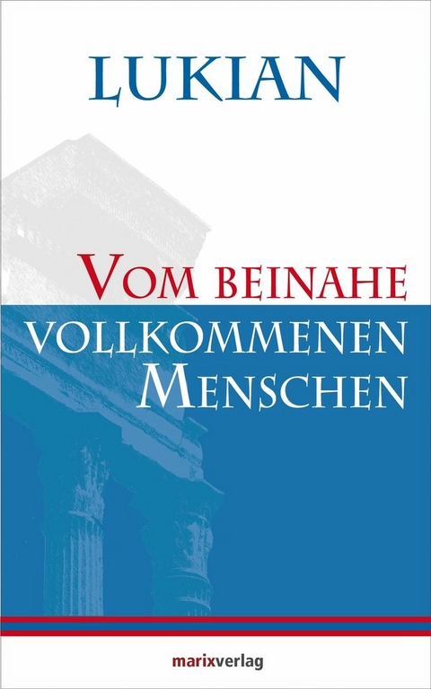 Vom beinahe vollkommenen Menschen -  Lukian