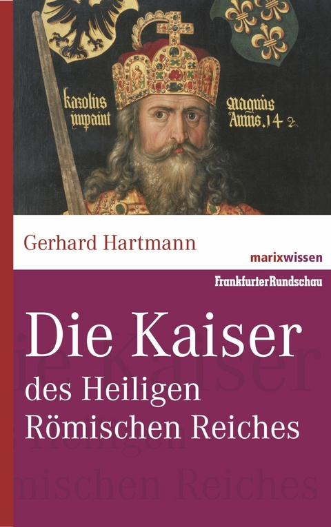 Die Kaiser des Heiligen Römischen Reiches - Gerhard Hartmann