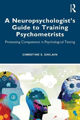 A Neuropsychologist’s Guide to Training Psychometrists - Christine S. Ghilain