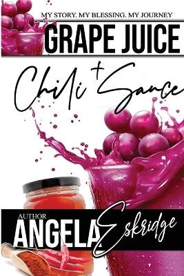 Grape Juice + Chili Sauce - Angela Eskridge