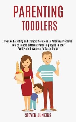 Parenting Toddlers - Steven Junkins