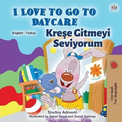 I Love to Go to Daycare (English Turkish Bilingual Book for Kids) - Shelley Admont, KidKiddos Books