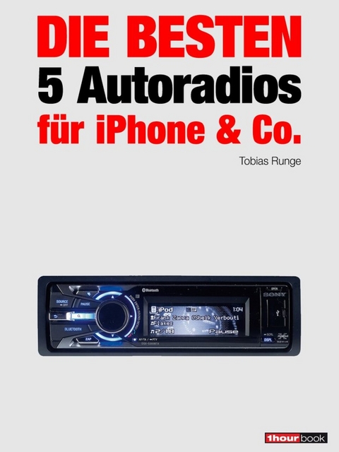 Die besten 5 Autoradios für iPhone & Co. - Tobias Runge, Guido Randerath, Christian Rechenbach