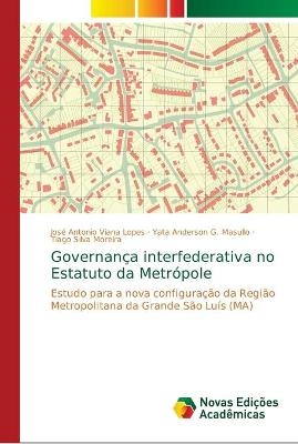 Governança interfederativa no Estatuto da Metrópole - José Antonio Viana Lopes, Yata Anderson G Masullo, Tiago Silva Moreira