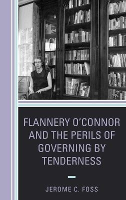 Flannery O’Connor and the Perils of Governing by Tenderness - Jerome C. Foss