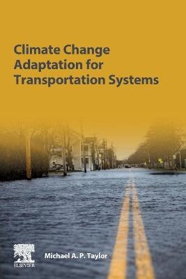 Climate Change Adaptation for Transportation Systems - Michael A.P. Taylor
