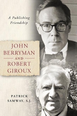 John Berryman and Robert Giroux - Patrick Samway
