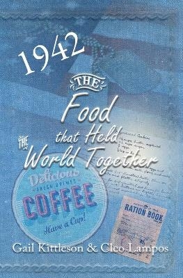 The Food That Held the World Together - Gail Kittleson, Cleo Lampos