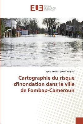 Cartographie du risque d'inondation dans la ville de Fombap-Cameroun - Sylvie Noelle Djukem Fenguia
