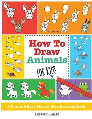 How To Draw Animals for Kids - Elizabeth James