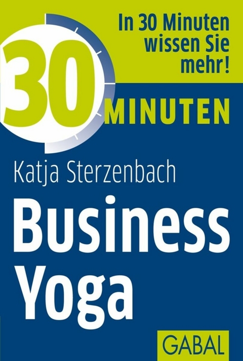 30 Minuten Business Yoga - Katja Sterzenbach