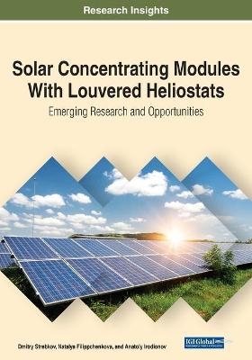 Solar Concentrating Modules With Louvered Heliostats - Dmitry Strebkov, Natalya Filippchenkova, Anatoly Irodionov