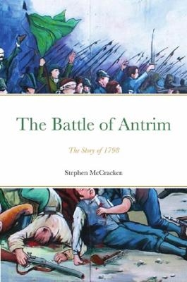 The Battle of Antrim - Stephen McCracken