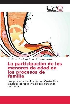 La participación de los menores de edad en los procesos de familia - Ana Cristina Fernández Acuña, Paola Amey Gómez