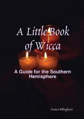 A Little Book of Wicca - Frances Billinghurst