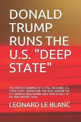 Donald Trump Runs the U.S. "Deep State" - Leonard Henry Le Blanc  III