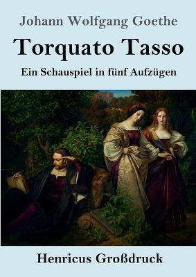 Torquato Tasso (GroÃdruck) - Johann Wolfgang Goethe