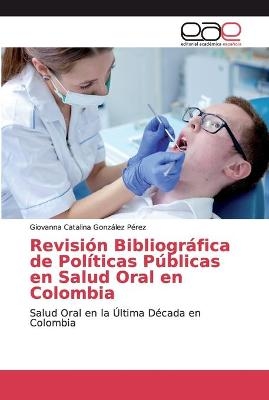 Revisión Bibliográfica de Políticas Públicas en Salud Oral en Colombia - Giovanna Catalina González Pérez