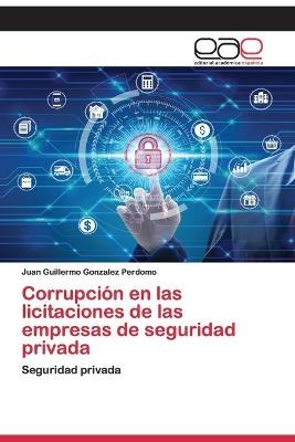 Corrupción en las licitaciones de las empresas de seguridad privada - Juan Guillermo Gonzalez Perdomo