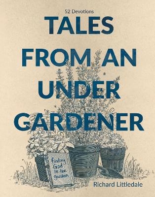 Tales from an Under-Gardener - Richard Littledale