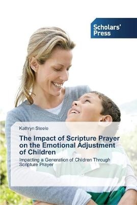 The Impact of Scripture Prayer on the Emotional Adjustment of Children - Kathryn Steele