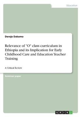Relevance of "O" class curriculum in Ethiopia and its Implication for Early Childhood Care and Education Teacher Training - Dereje Dakamo