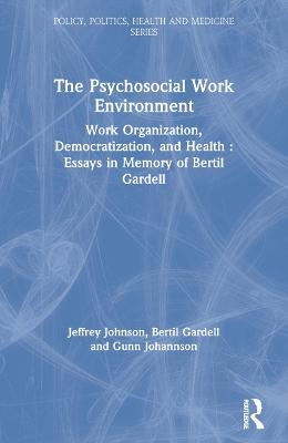 The Psychosocial Work Environment - Jeffrey Johnson, Bertil Gardell, Gunn Johannson