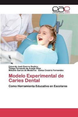 Modelo Experimental de Caries Dental - Eduardo José Guerra Seabra, Thiago Fernando de Araújo Silva,  de Medeiros - Eloisa Cesário Fernandes