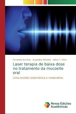 Laser terapia de baixa dose no tratamento da mucosite oral - Fernando Anschau, Jacqueline Webster, Airton T Stein