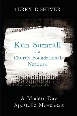 Ken Sumrall and Church Foundational Network - Terry D Shiver