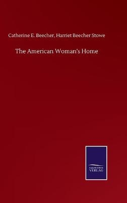 The American Woman's Home - Catharine E. Beecher