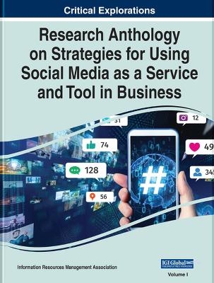 Research Anthology on Strategies for Using Social Media as a Service and Tool in Business - 