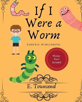 If I Were a Worm - E Townsend