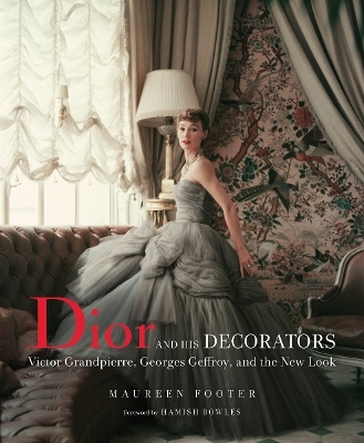 Dior and His Decorators - Maureen Footer