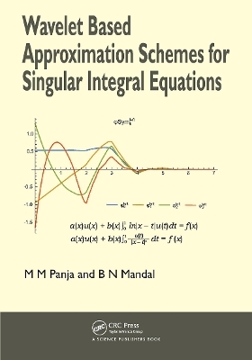 Wavelet Based Approximation Schemes for Singular Integral Equations - Madan Mohan Panja, Birendra Nath Mandal