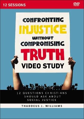 Confronting Injustice without Compromising Truth Video Study - Thaddeus J. Williams