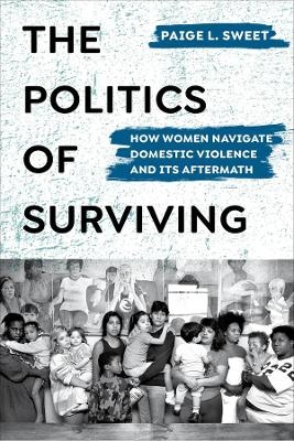 The Politics of Surviving - Paige Sweet