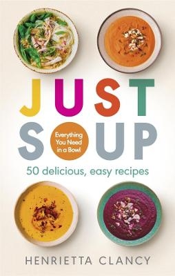 Just Soup - Henrietta Clancy