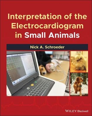 Interpretation of the Electrocardiogram in Small Animals - Nick A. Schroeder
