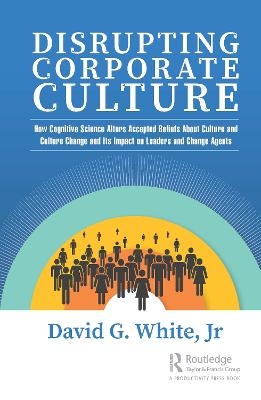 Disrupting Corporate Culture - Jr White  David G.