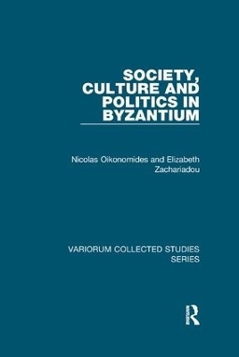 Society, Culture and Politics in Byzantium - Nicolas Oikonomides, Elizabeth Zachariadou