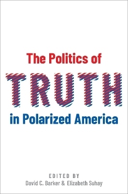 The Politics of Truth in Polarized America - 