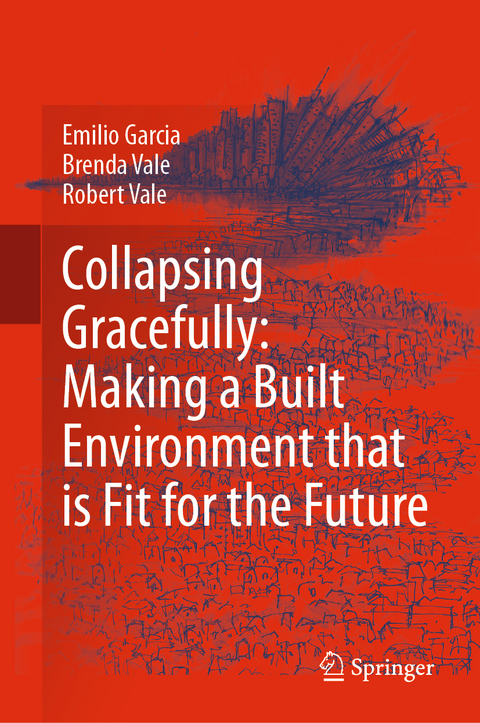 Collapsing Gracefully: Making a Built Environment that is Fit for the Future - Emilio Garcia, Brenda Vale, Robert Vale