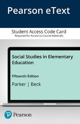Social Studies in Elementary Education, Enhanced Pearson eText - Access Card - Walter Parker, Terence Beck