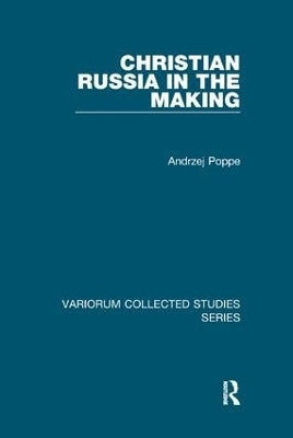 Christian Russia in the Making - Andrzej Poppe