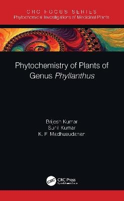 Phytochemistry of Plants of Genus Phyllanthus - Brijesh Kumar, Sunil Kumar, K. P. Madhusudanan