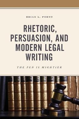 Rhetoric, Persuasion, and Modern Legal Writing - Brian L. Porto