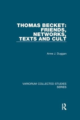 Thomas Becket: Friends, Networks, Texts and Cult - Anne J. Duggan
