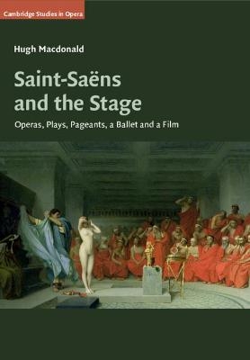 Saint-Saëns and the Stage - Hugh MacDonald