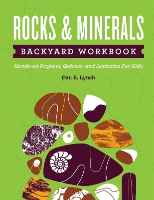 Rocks & Minerals Backyard Workbook - Dan R. Lynch